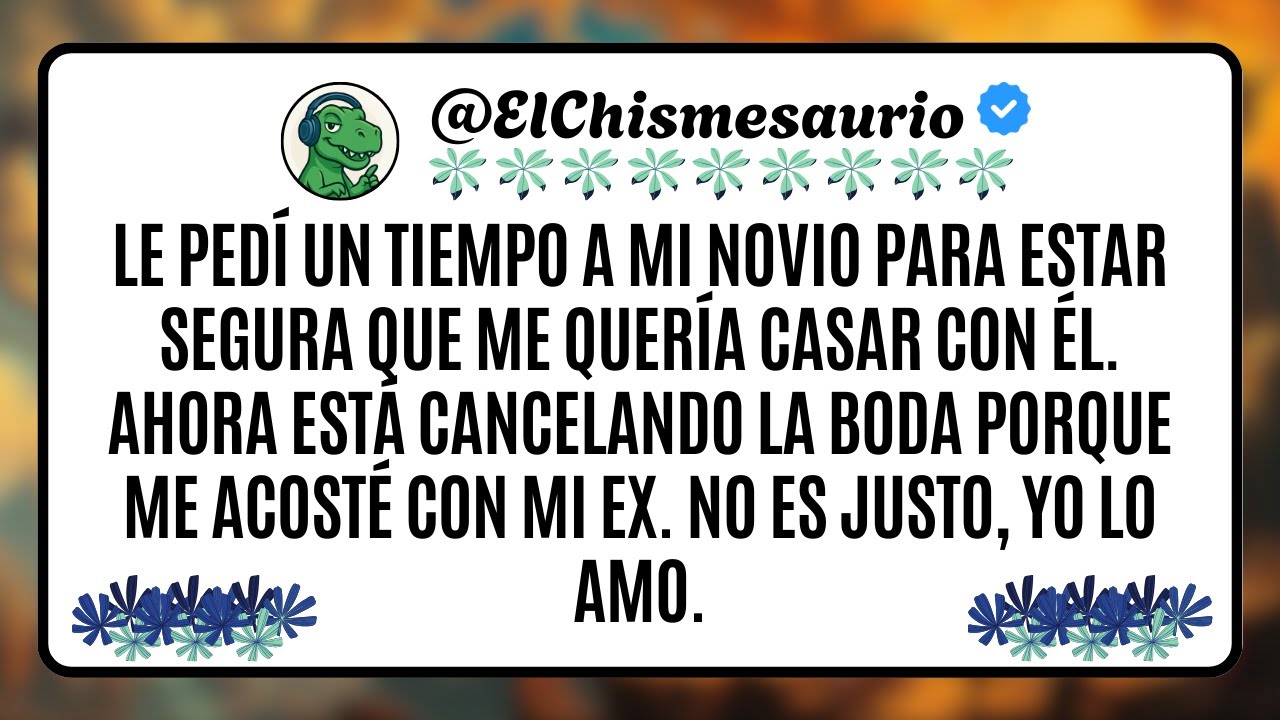 Le pedí un tiempo a mi novio para estar segura que me quería casar con él. Ahora está cancelando