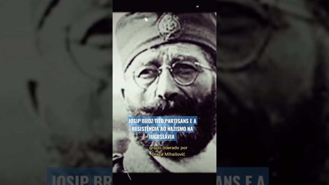JOSIP BROZ TITO,PARTISANS e a RESIST&Ecirc;NCIA ao NAZISMO na IUGOSL&Aacute;VIA #historiageral #historia #guerra