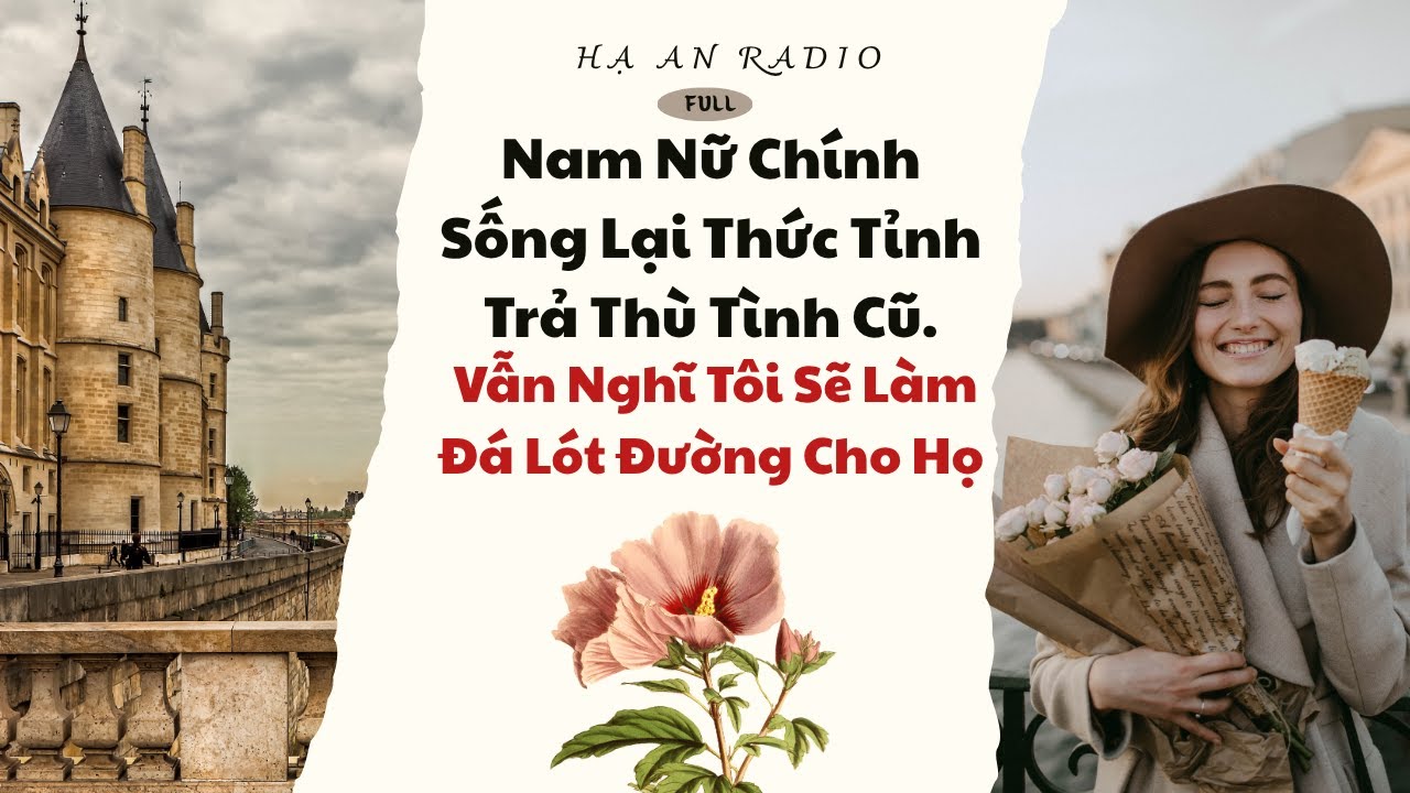 Nam Nữ Chính Sống Lại Thức Tỉnh Trả Thù Tình Cũ. Vẫn Nghĩ Tôi Sẽ Làm Đá Lót Đường Cho Họ