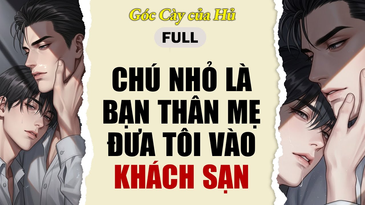 TRUYỆN BOY LOVE | CHÚ NHỎ BẠN THÂN MẸ ĐƯA TÔI VÀO KHÁCH SẠN | AUDIO ĐAM MỸ FULL