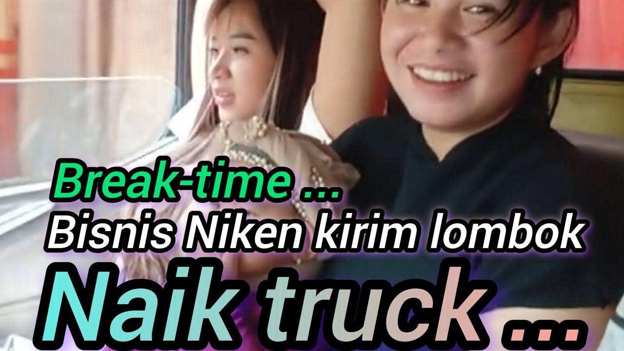Break-time  : Bisnis Niken kirim lombok, naik truck. ...