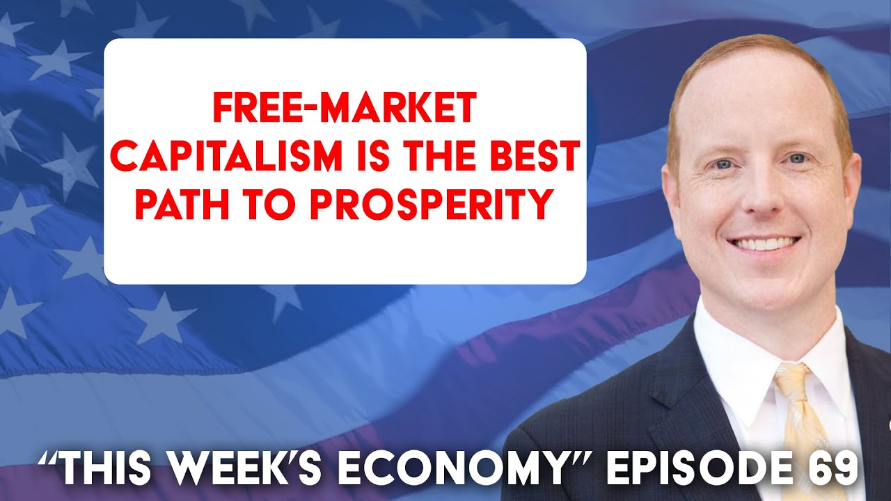 3 Lessons on Why Free-Market Capitalism is the Best Path to Prosperity | This Week's Economy Ep. 69