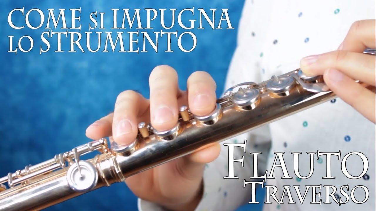 FLAUTO TRAVERSO: come si impugna lo strumento