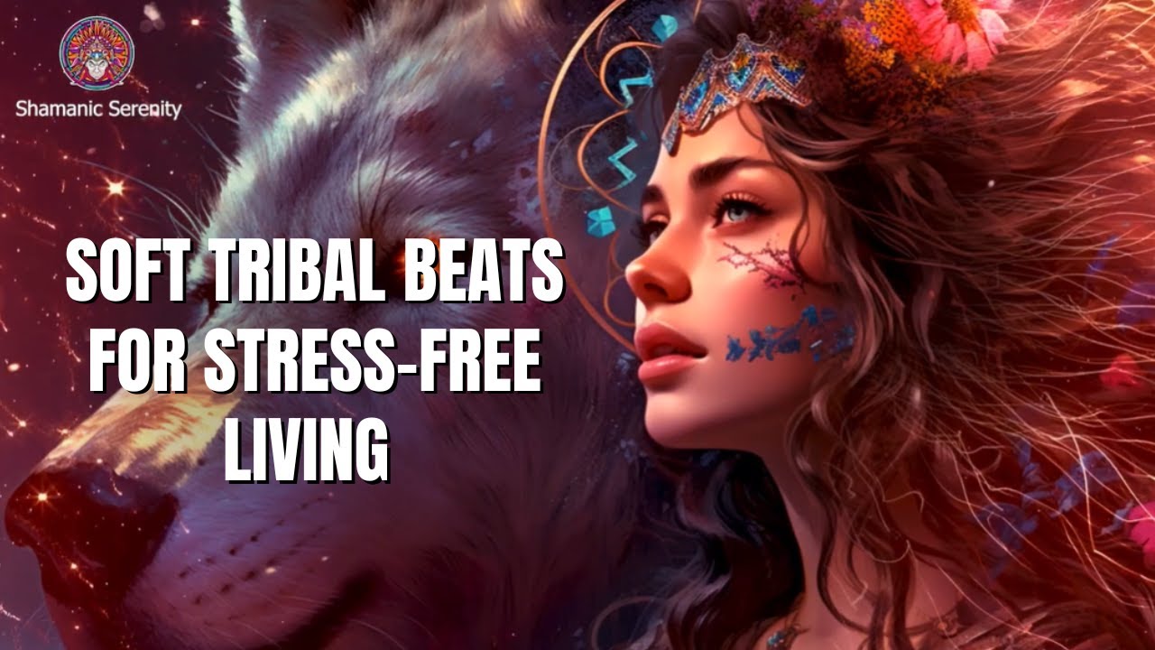 Soft Tribal Beats for Stress-Free Living | Be Light 💫🌿