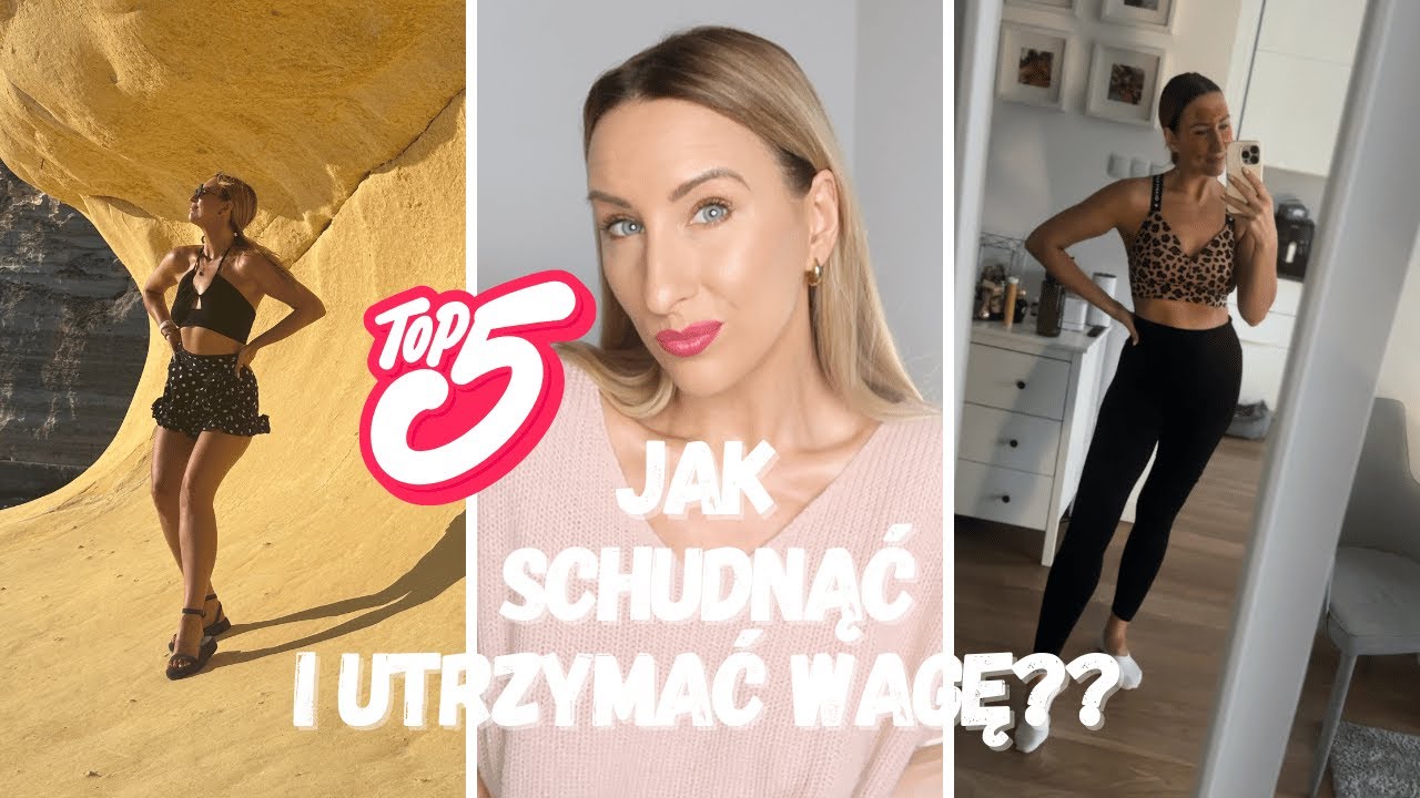 TOP5 ZASAD : JAK SCHUDNĄĆ I UTRZYMAĆ WAGĘ + ZDROWIE I DOBRE SAMOPOCZUCIE