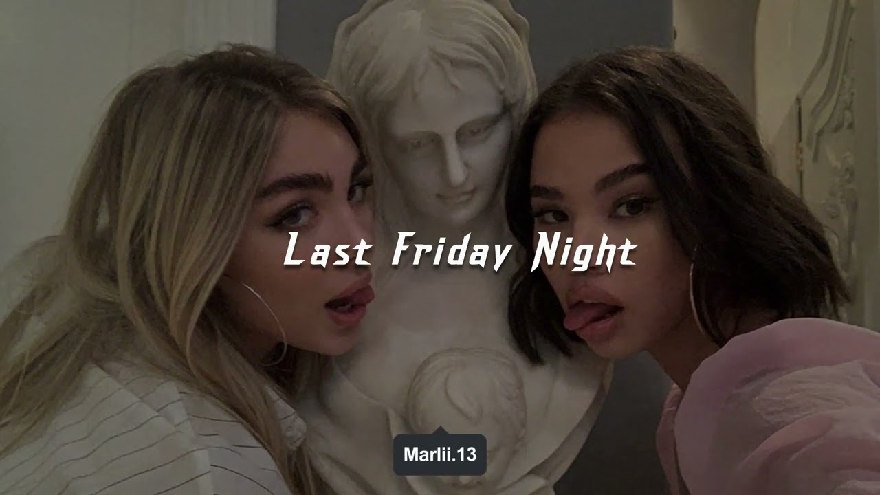 last Friday Night (sped up)