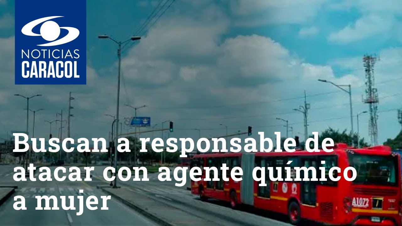 Buscan a responsable de atacar con agente químico a mujer frente a estación de Transmilenio