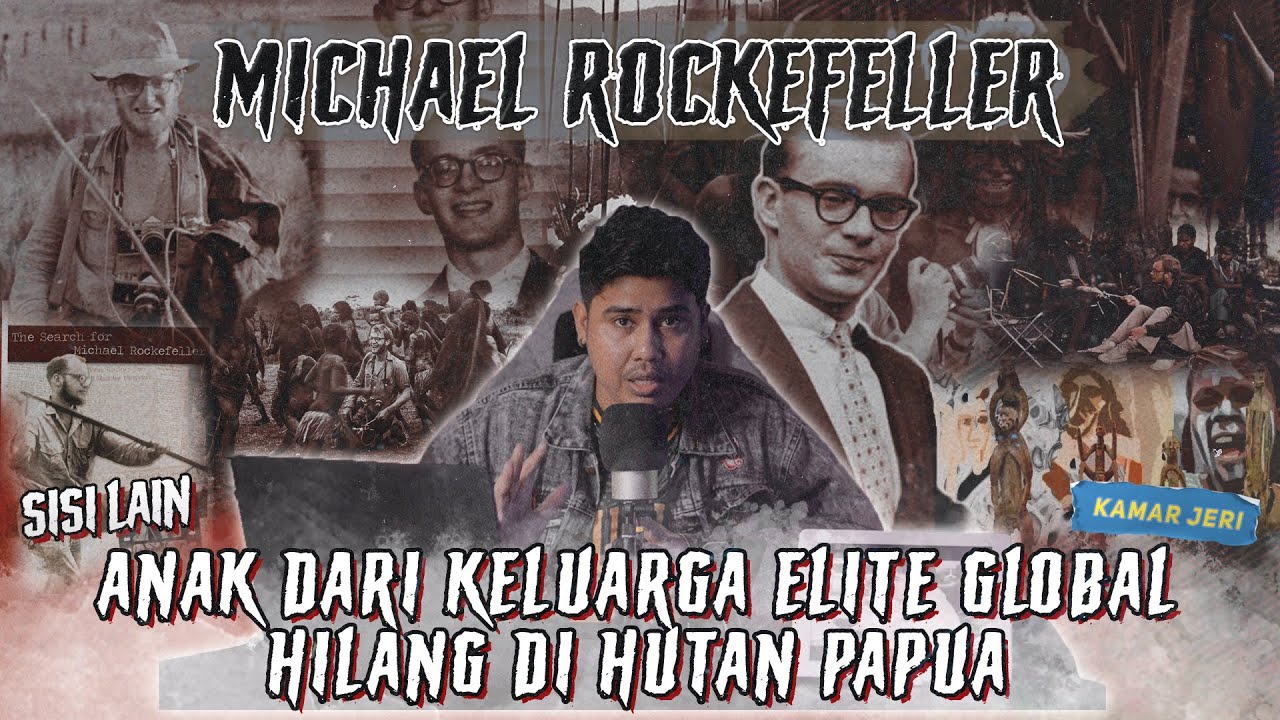 PUTRA KELUARGA ELITE GLOBAL HILANG DI HUTAN PAPUA | MICHAEL ROCKEFELLER