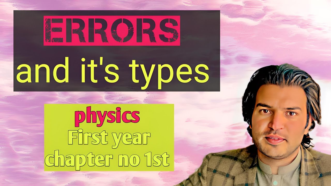 Lecture #7 || Errors and it's types | Physics 11th, chapter 1| Pcca sgl