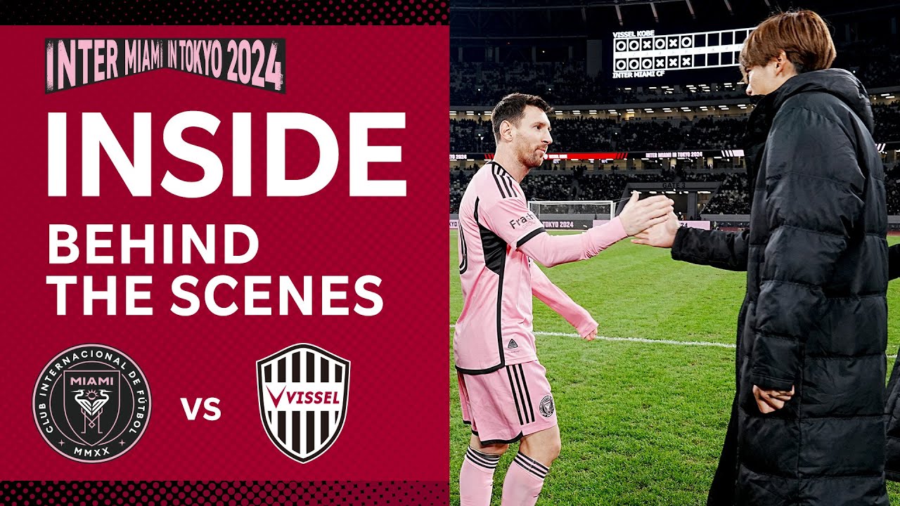 【INSIDE｜チームの裏側を公開】インテル・マイアミCFvs.ヴィッセル神戸｜プレシーズンマッチ「INTER MIAMI IN TOKYO 2024」