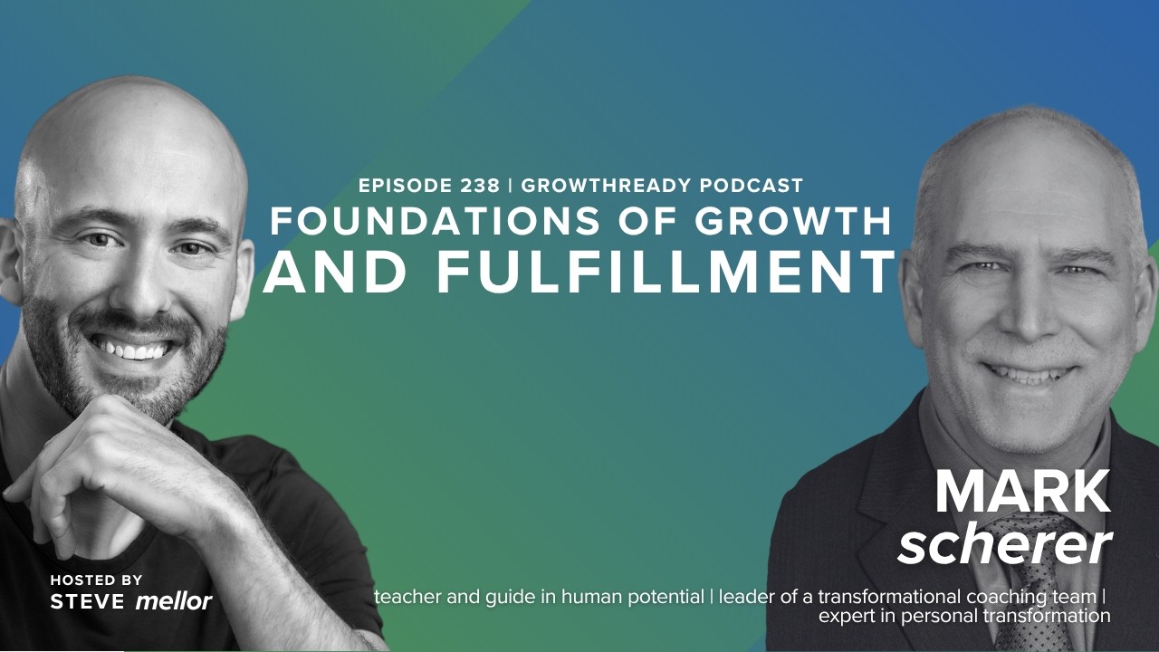 Episode 238 - Foundations of Growth and Fulfillment with Mark Scherer
