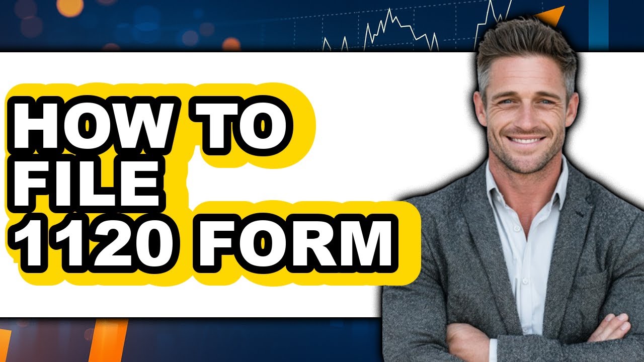 How to File 1120 Form (Easy Method)
