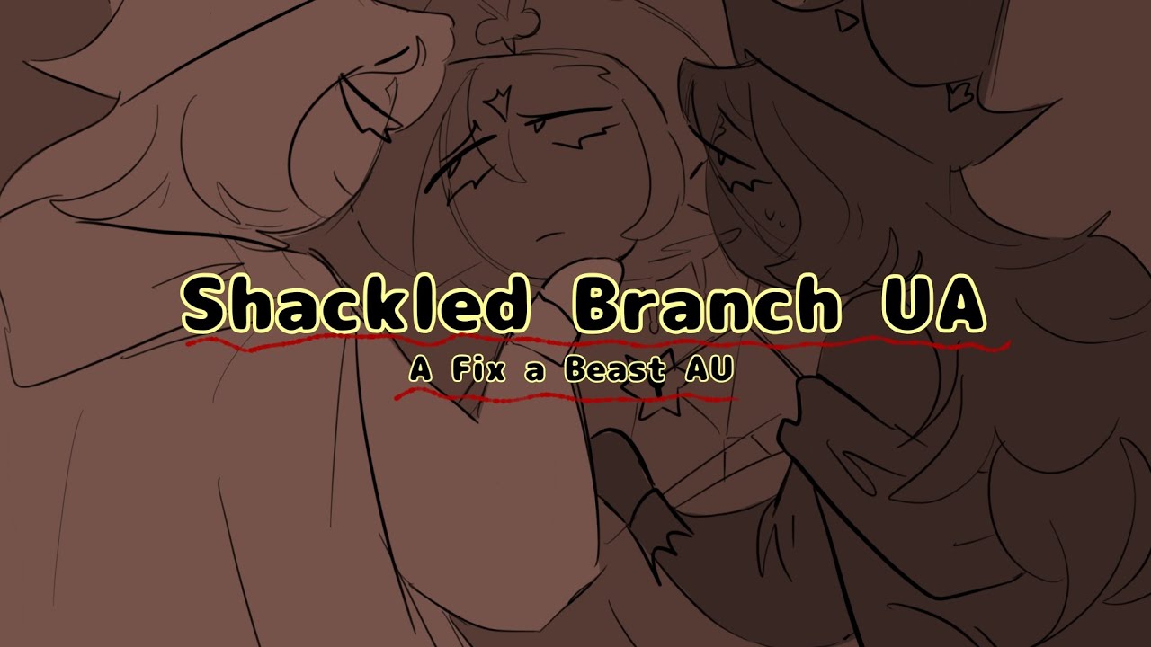 Shackled Branch UA: A Fix a Beast AU | CRK ShadowVanilla Comic Dub