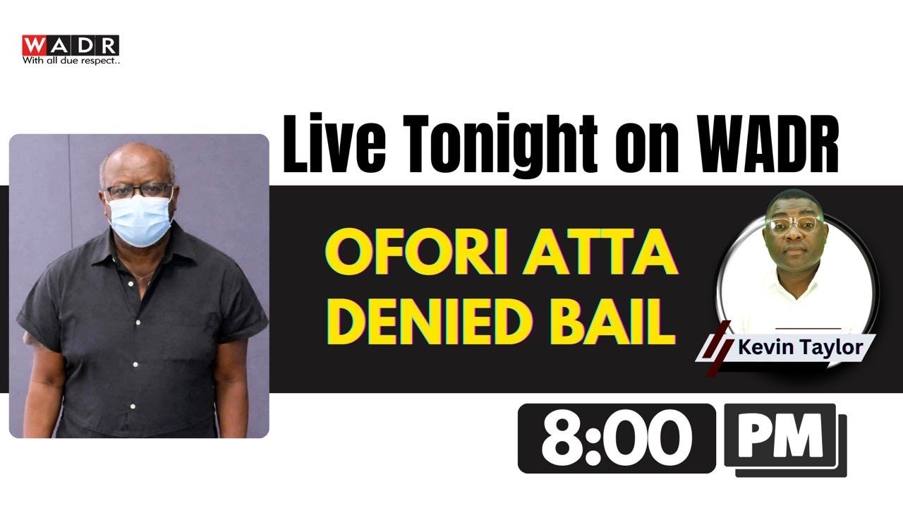 OFORI ATTA DENIED BAIL
