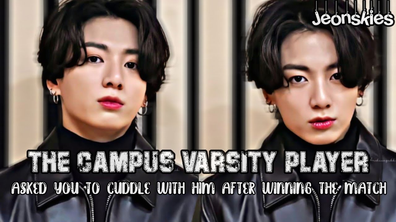 THE CAMPUS VARSITY PLAYER ASKED YOU TO CUDDLE WITH HIM AFTER WINNING THE MATCH|| JUNGKOOK FF