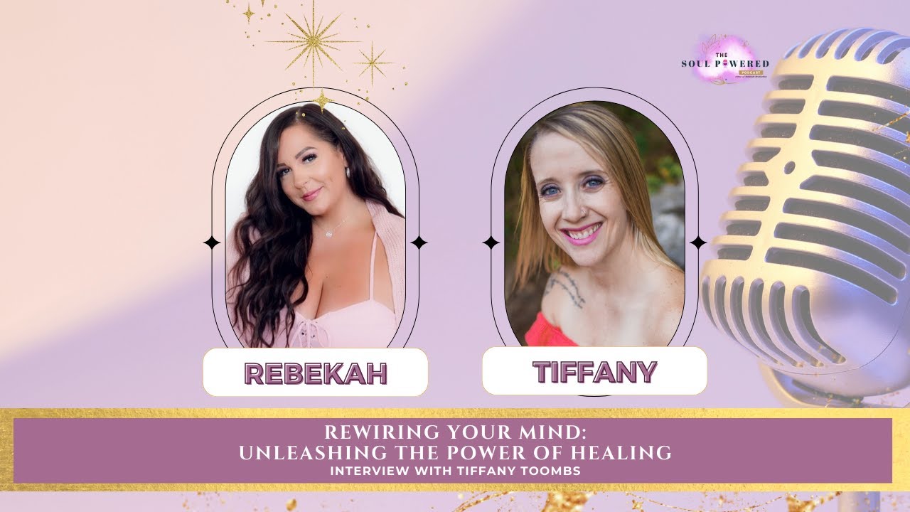 Rewiring Your Mind: Unleashing the Power of Healing | Interview with Tiffany Toombs