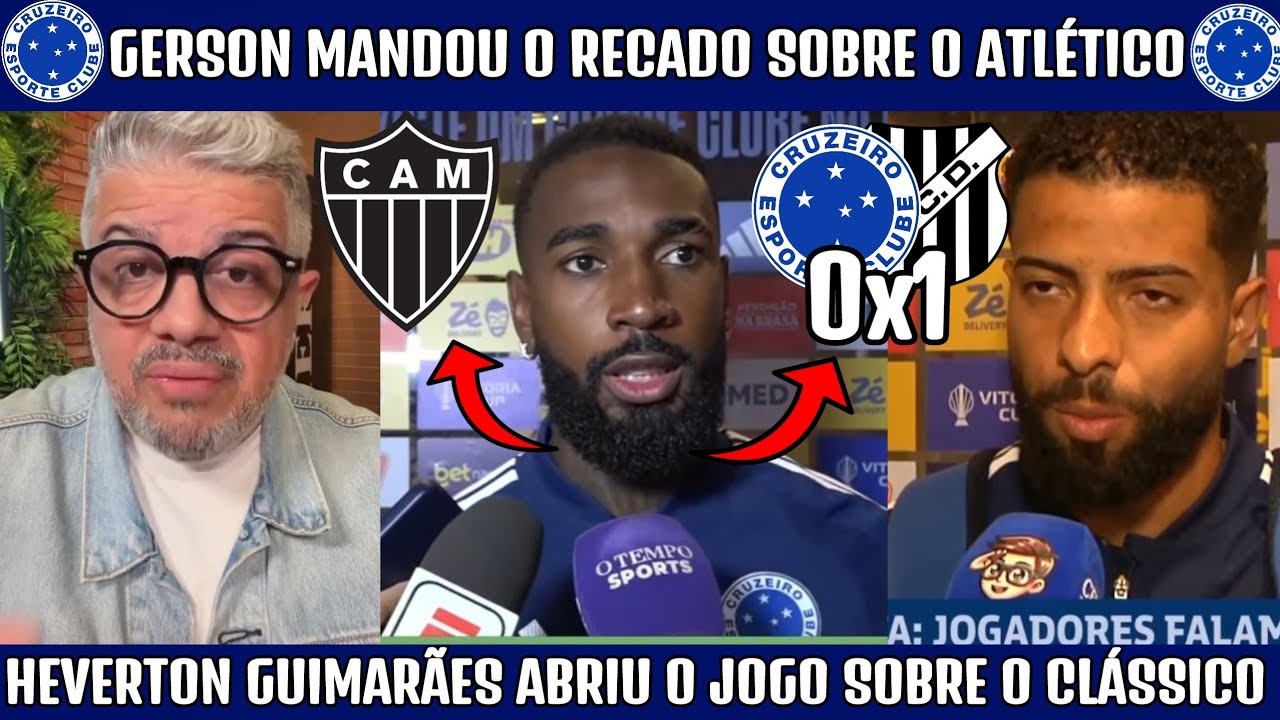 🚨🔥 GERSON DO CRUZEIRO MANDOU O RECADO SOBRE O ATLÉTICO MG! HEVERTON GUIMARÃES ALERTOU E +.