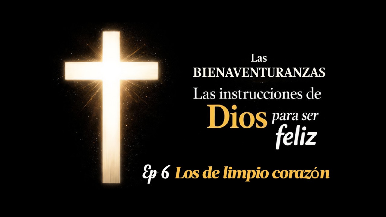 Bienaventuranzas | Ep. 6 Los de limpio corazón