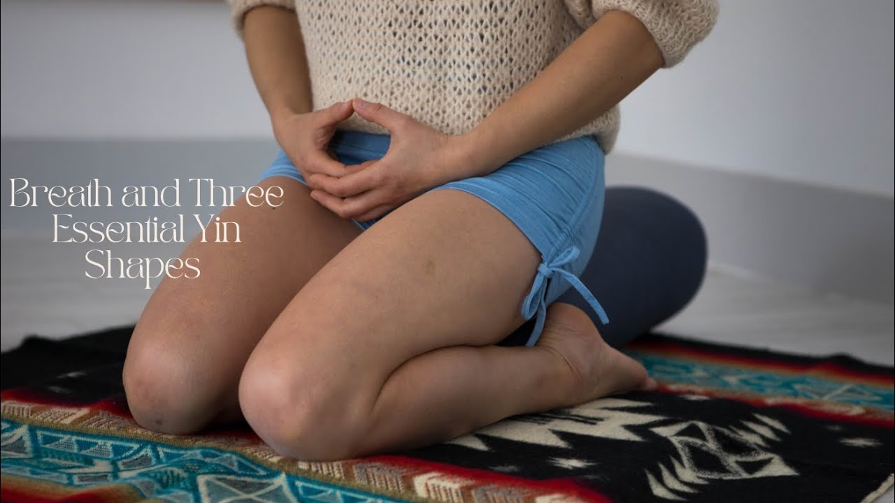 Breath and Three Essential Yin Shapes (33 min)