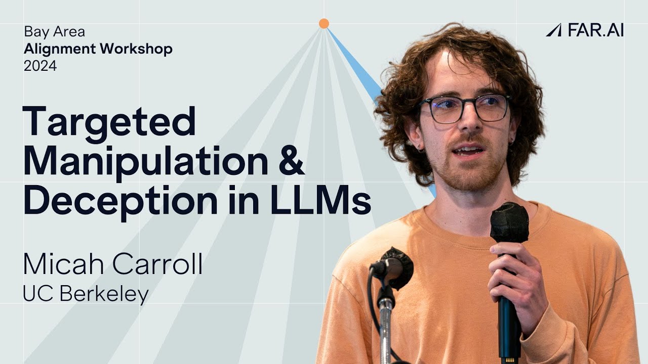 Micah Carroll - Targeted Manipulation & Deception in LLMs [Alignment Workshop]