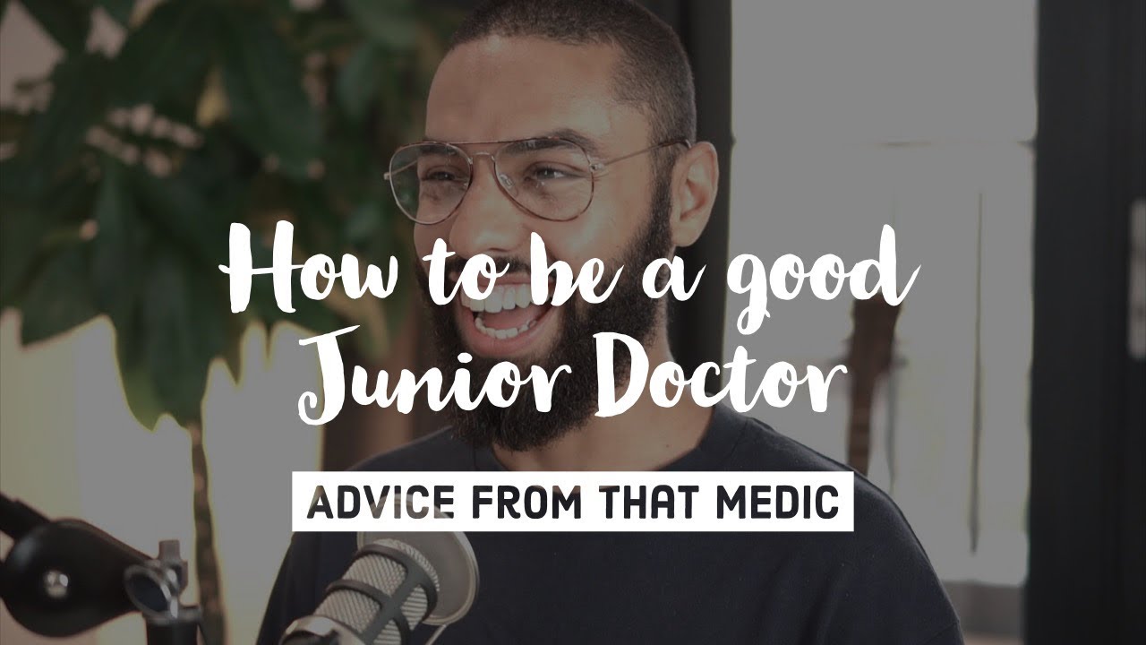 How to be a good junior doctor (ft. That Medic)