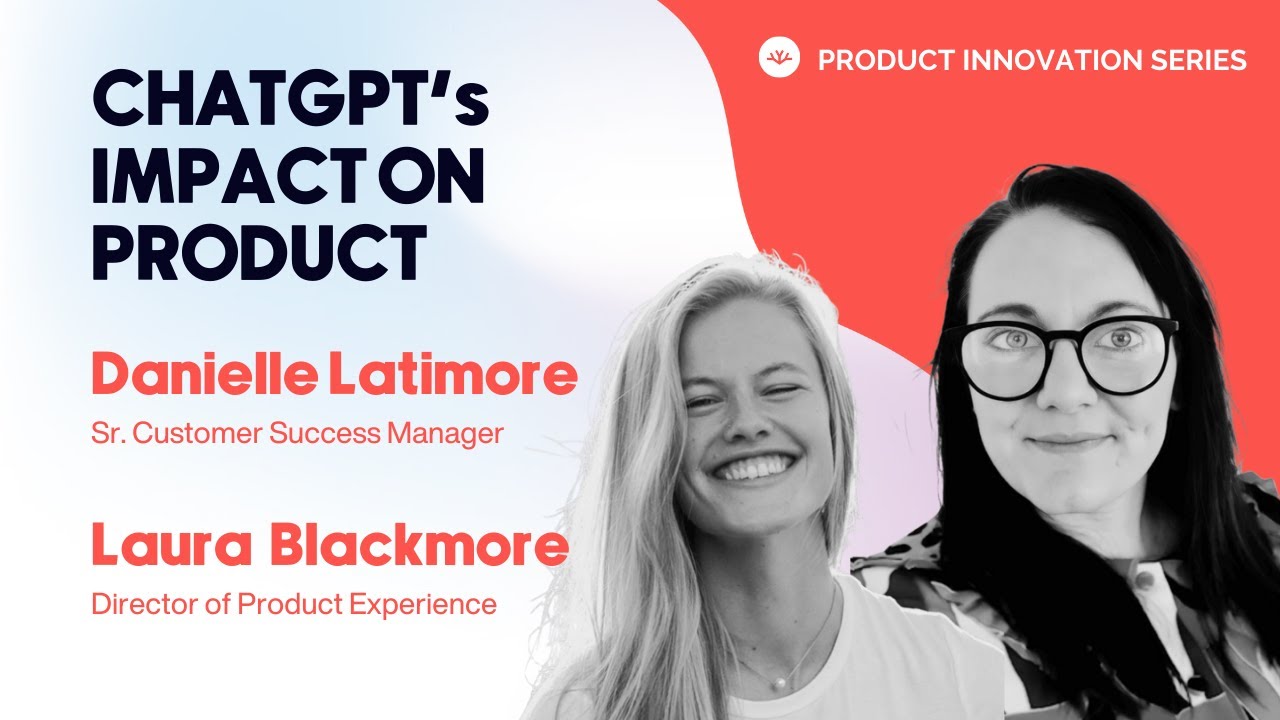 Impact of ChatGPT on Product & Customer Success - Laura & Danielle from Cascade