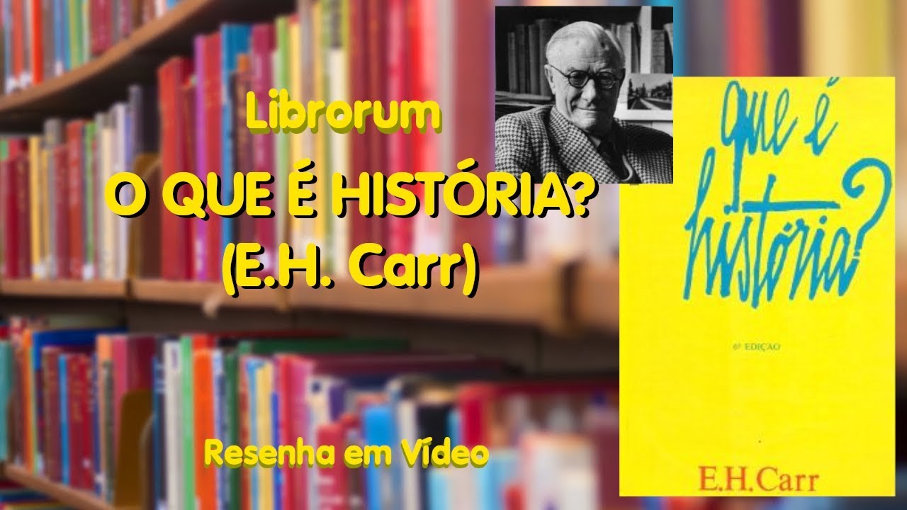 O Que &Eacute; Hist&oacute;ria? (E.H. Carr) | Librorum