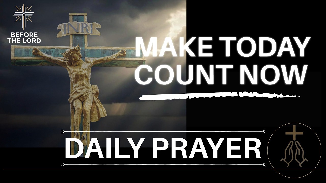 Don't Wait, Serve God Today | Morning Prayer