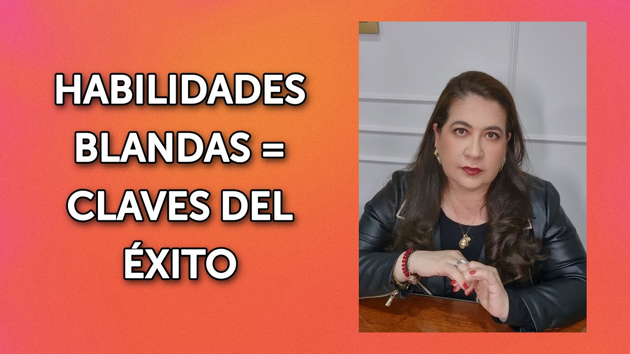 HABILIDADES BLANDAS = CLAVES DEL &Eacute;XITO