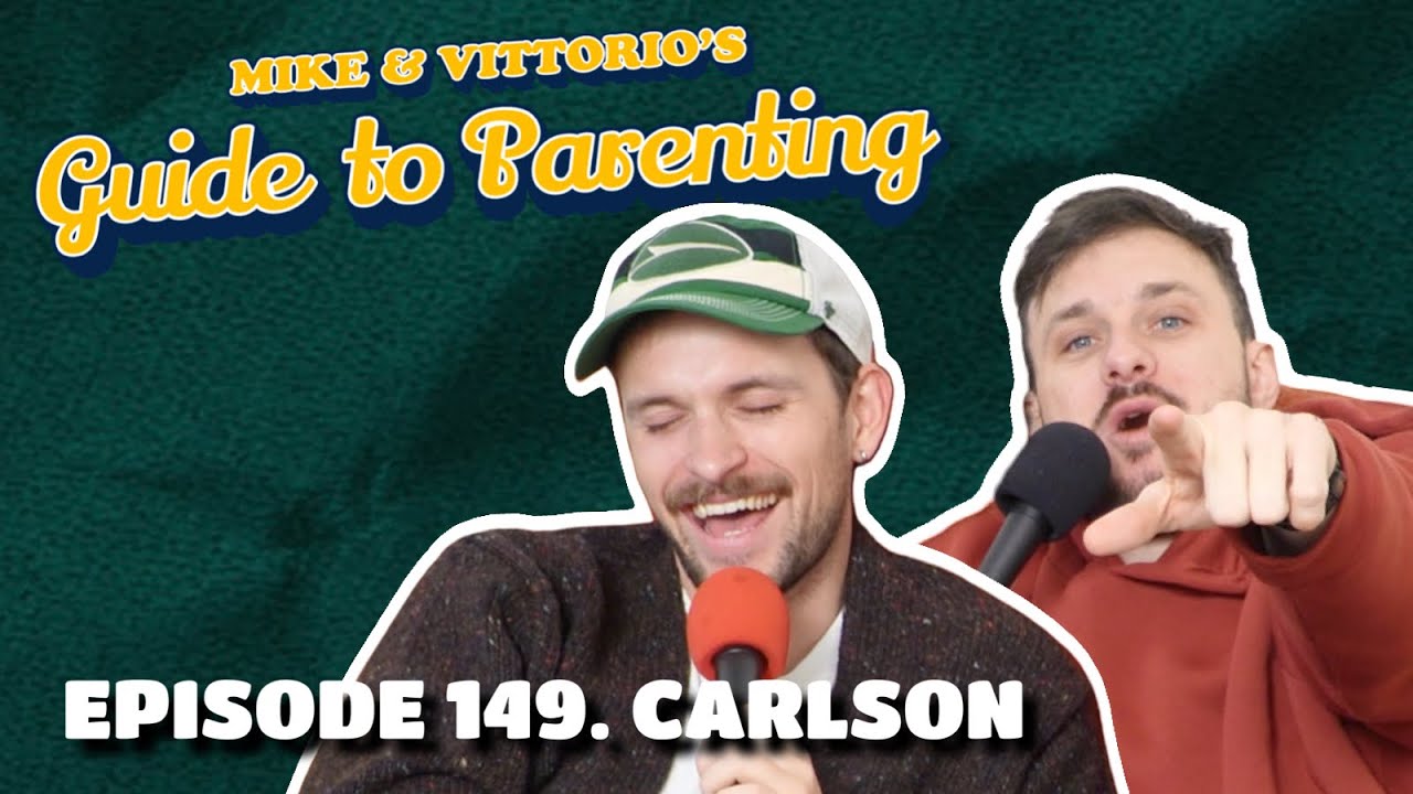 149. Carlson - Mike & Vittorio's Guide to Parenting