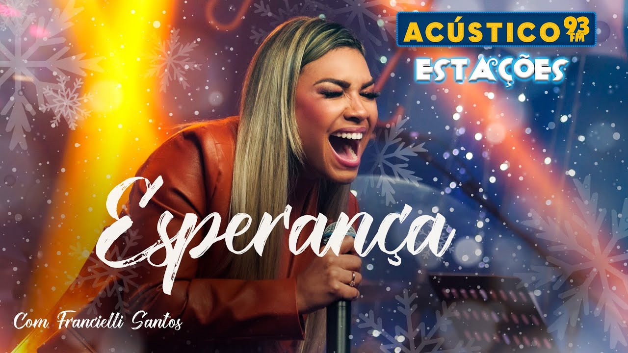 Francielli Santos - Esperan&ccedil;a - Ac&uacute;stico 93 - Esta&ccedil;&otilde;es - Ao Vivo - 2023