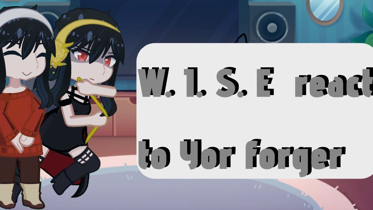 WISE react to Yor Forger || part 1 || Gacha || Spy x family ||