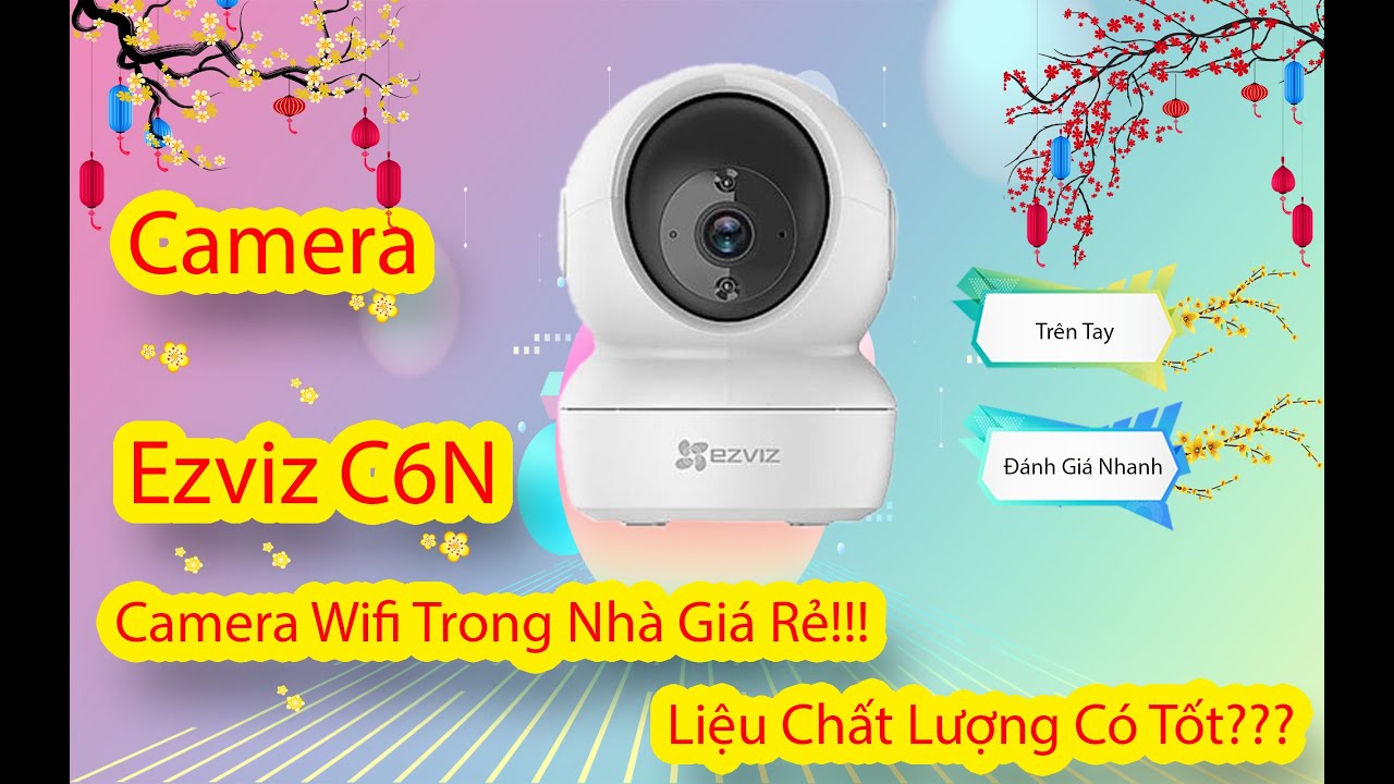CAMERA WIFI EZVIZ C6N - Camera Trong Nhà Giá Rẻ, Chất Lượng Thế Nào???  Liệu Có Tốt Không???