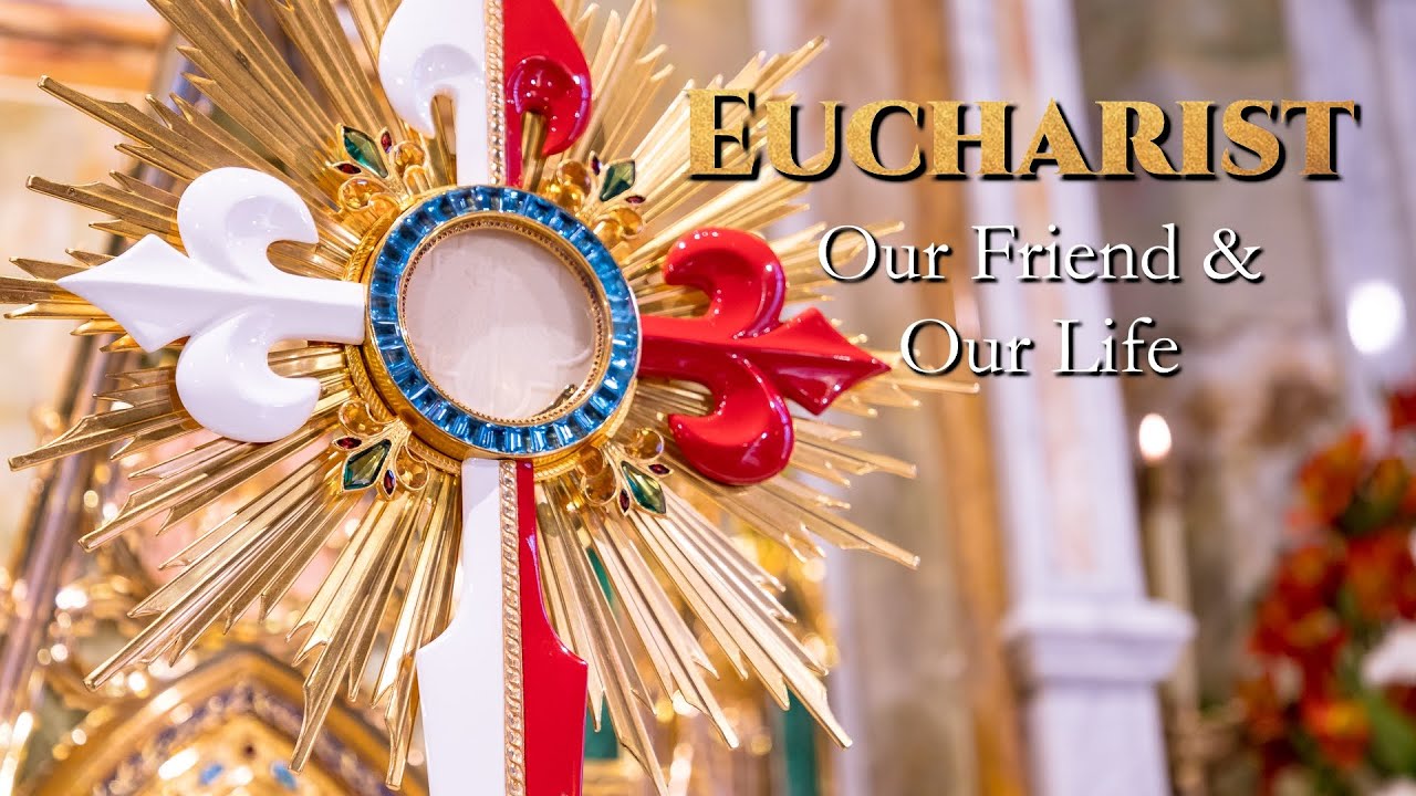 The Eucharist- Our Friend and Our Life
