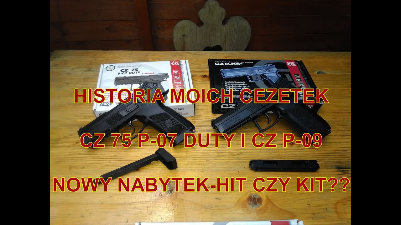 HISTORIA MOICH CEZETEK-CZ 75 P-07 DUTY I CZ P-09. NOWY NABYTEK-HIT CZY KIT???