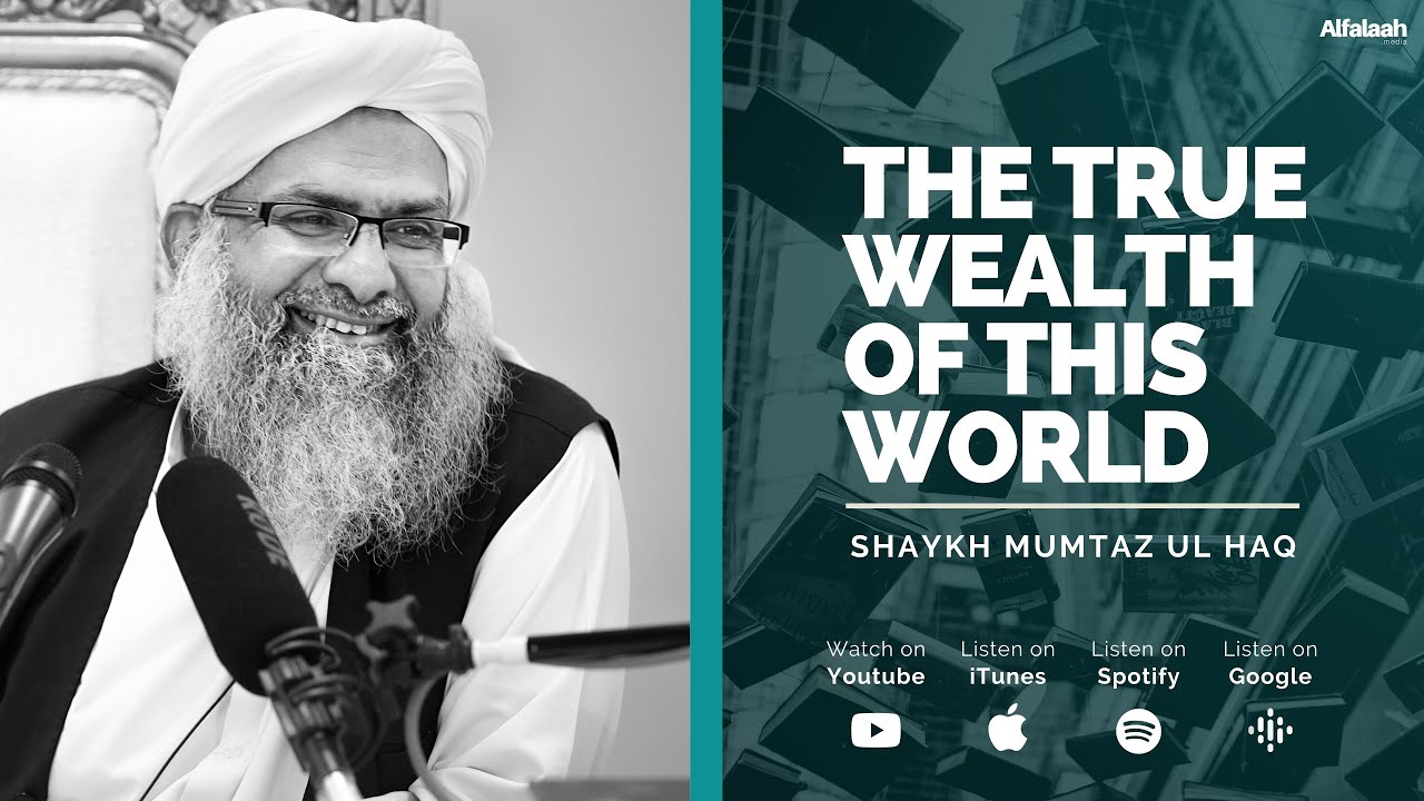 The True Wealth of this World - Shaykh Mumtaz Ul Haq