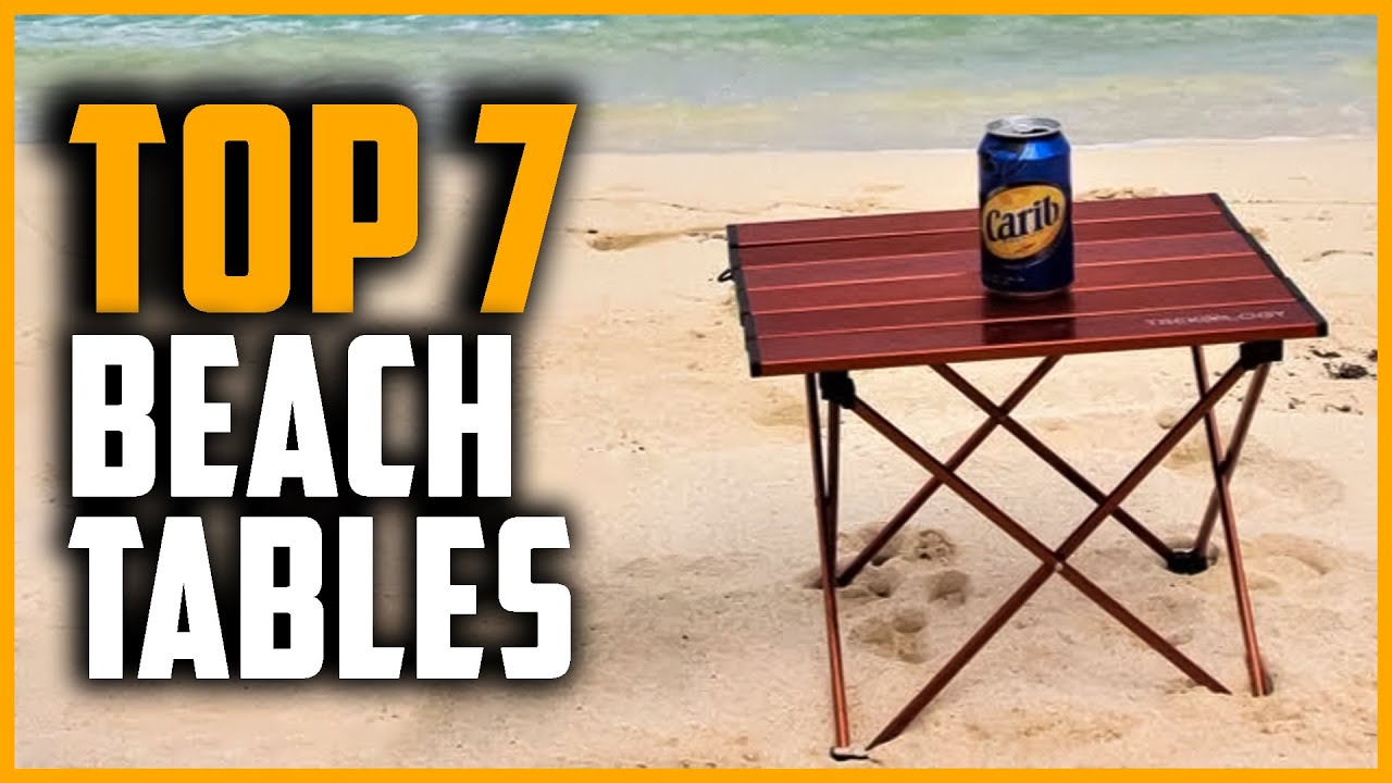 Best Beach Tables 2024 | Top 7 Best Beach Tables for Sand