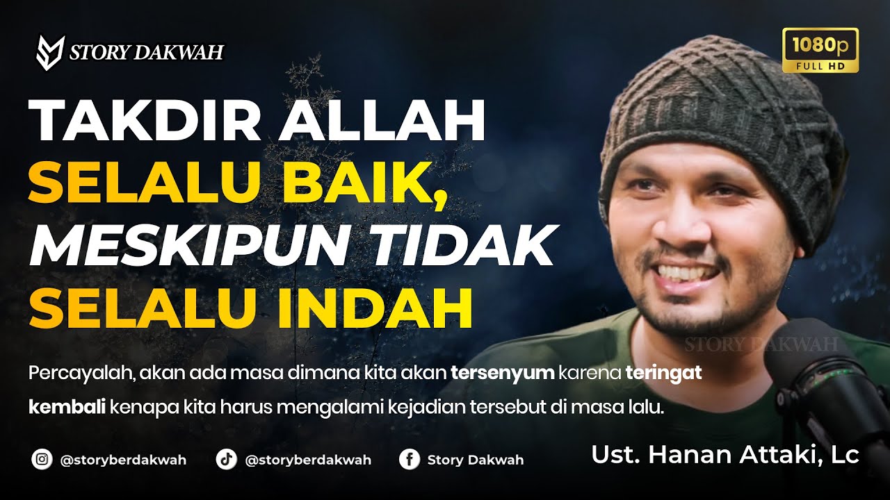 Takdir Allah Selalu Baik, Meski Tidak Selalu Terlihat Indah - Ust. Hanan Attaki, Lc