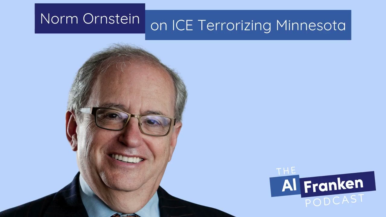 Norm Ornstein on ICE Terrorizing Minnesota