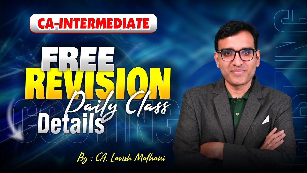 CA-INTERMEDIATE : FREE REVISION DAILY CLASS DETAILS | BY: CA. LAVISH MATHANI