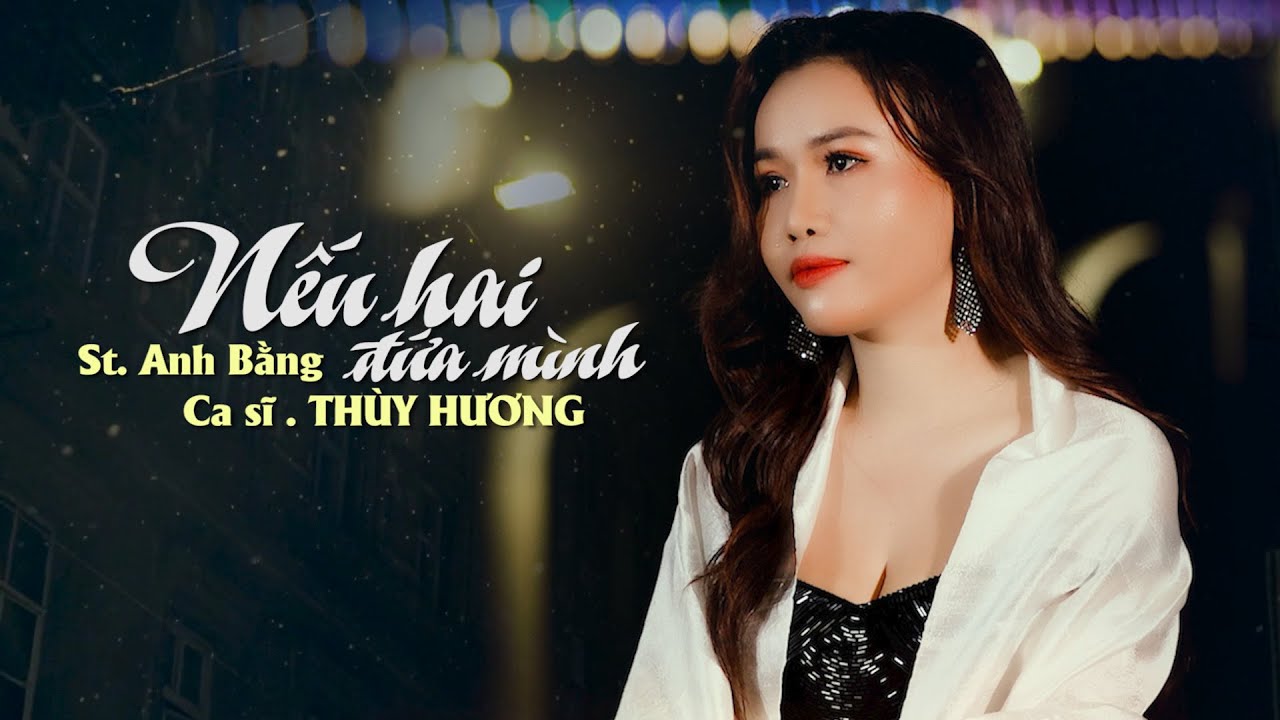 BÀI  HÁT XU HƯỚNG HÓT NHẤT ĐI CÙNG NĂM THÁNG, CÀNG NGHE CÀNG HAY | NẾU HAI ĐỨA MÌNH - THÙY HƯƠNG