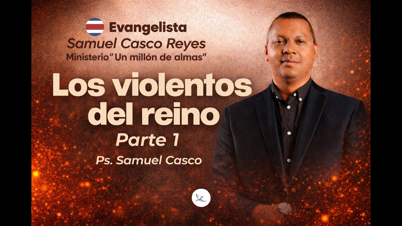 LOS VIOLENTOS DEL REINO  - Evangelista Samuel Casco | Predicas Cristianas