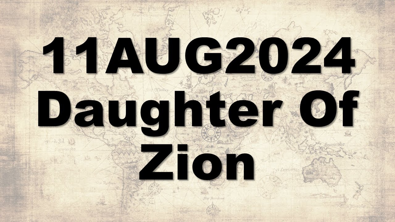 11AUG2024 - Daughter Of Zion