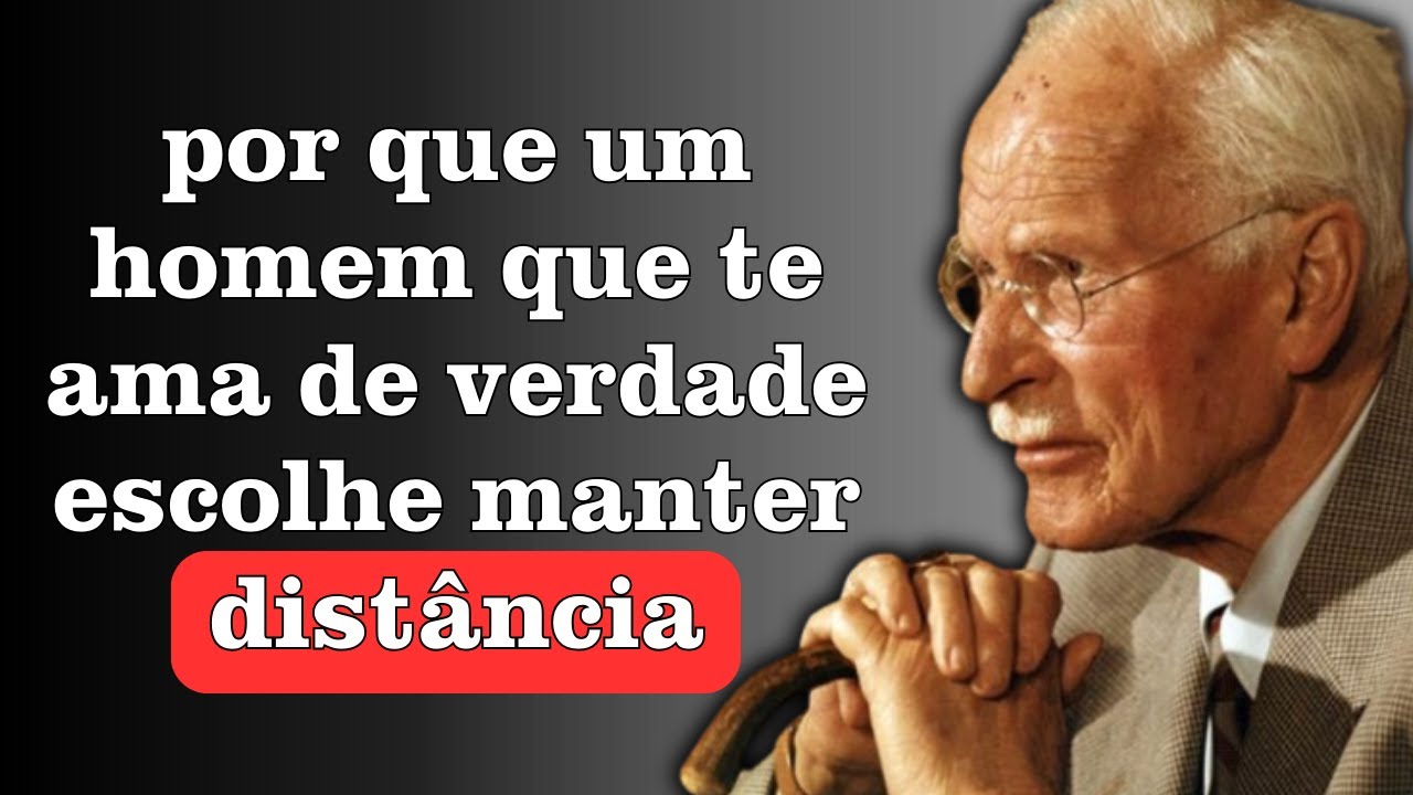 Por que um homem que te ama de verdade escolhe manter distância? | Carl Jung