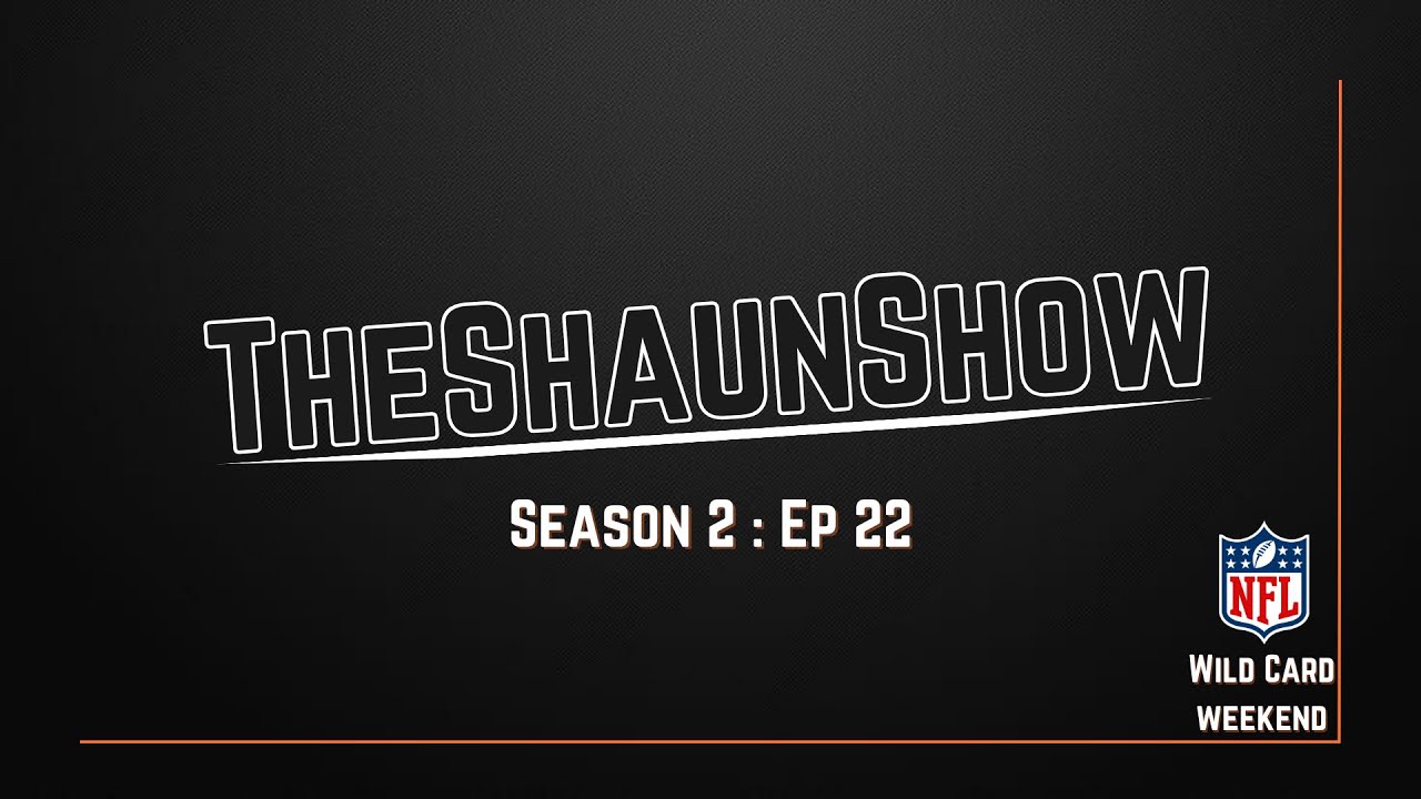 TheShaunShow S2E22 - NFL Wild Card Weekend Part 2!