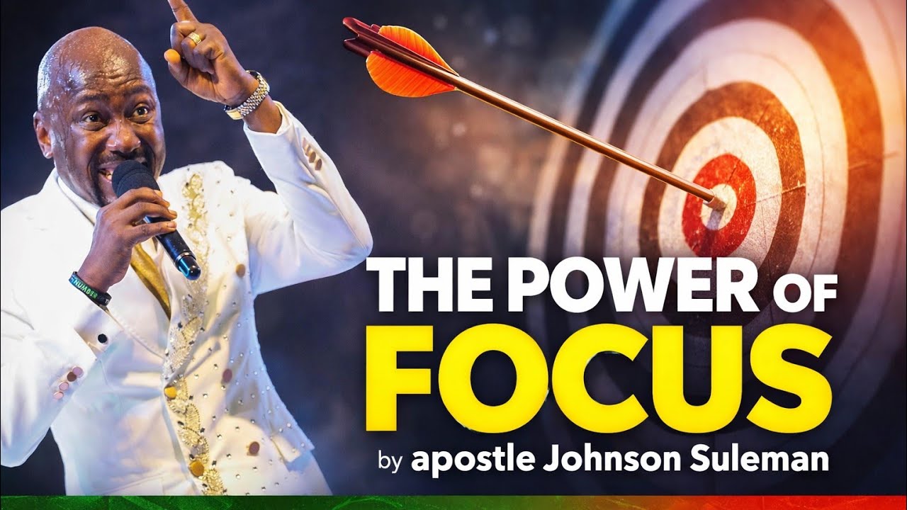 THE POWER OF FOCUS//APOSTLE JOHNSON SULEMAN #apostlejohnsonsuleman #purpose #focus