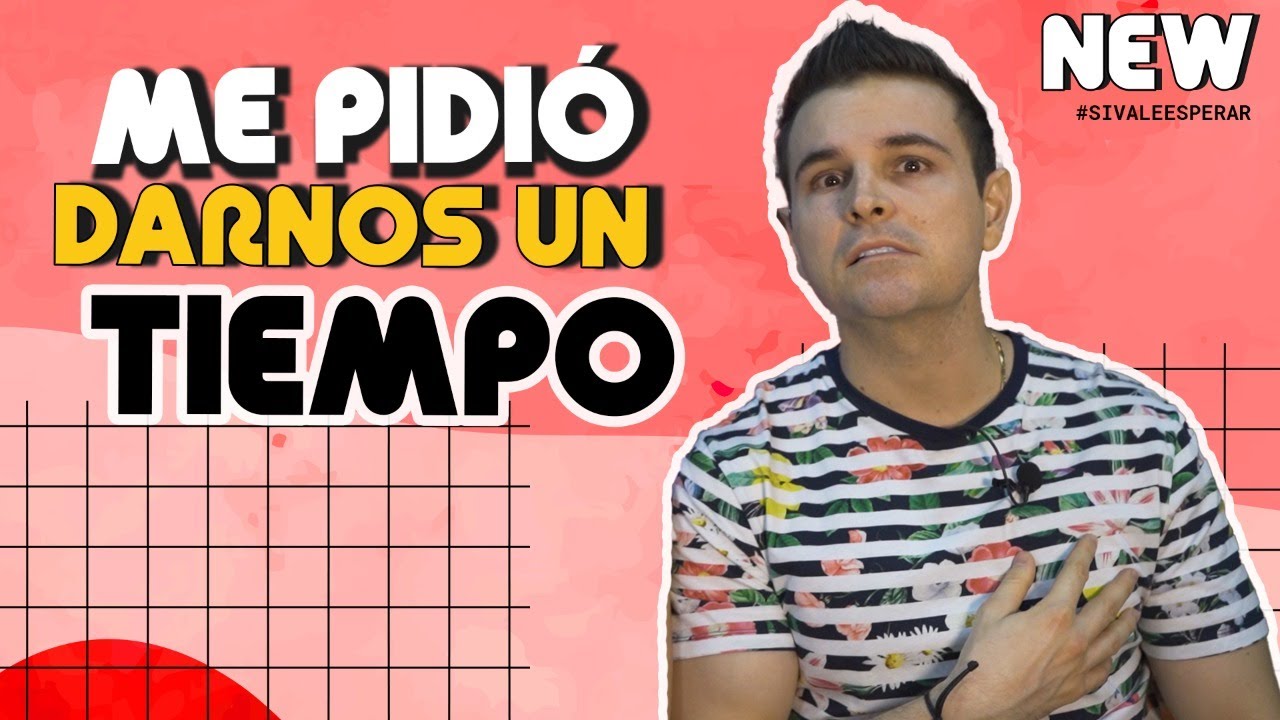 MI NOVIA/O ME PIDI&Oacute; DARNOS UN TIEMPO - S&Iacute; VALE ESPERAR