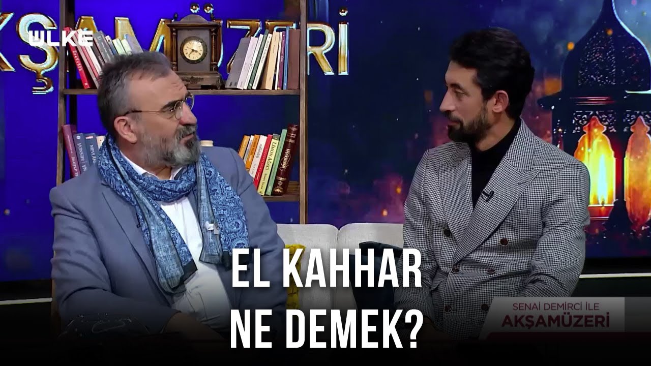 Allah'ın Kahhar İsmi Ne Anlama Geliyor - Senai Demirci İle Akşamüzeri