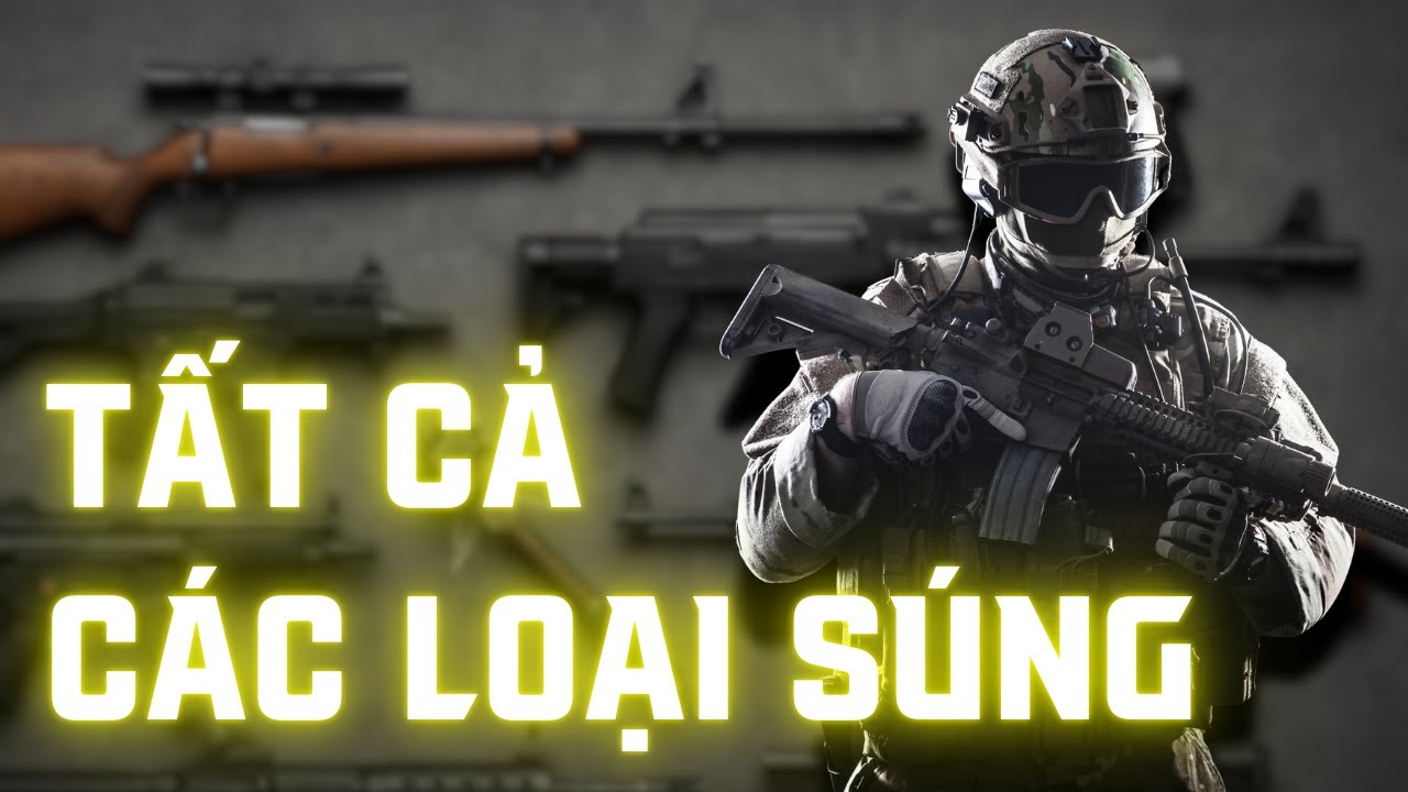 Tất cả các loại súng bạn có thể biết