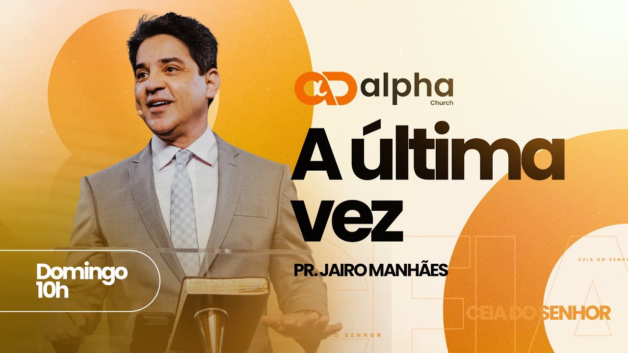A ÚLTIMA VEZ | Pr. Jairo Manhães | DOMINGO 10h